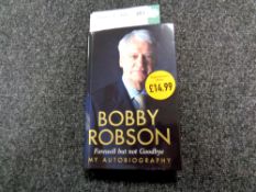 Bobby Robson : Farewell but not Goodbye, a signed autobiography.