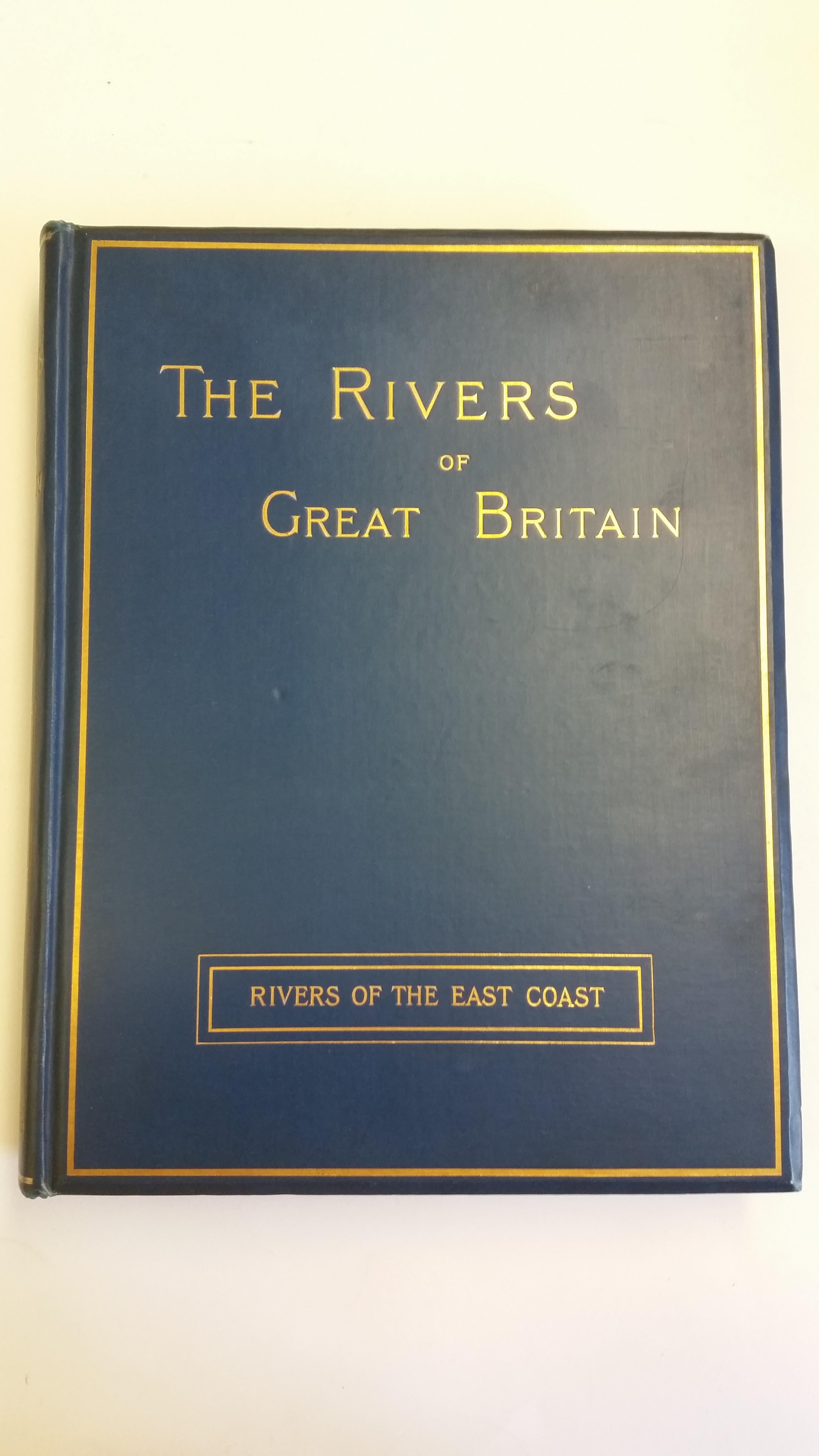 LITERATURE, hardback, edition of The Rivers of Great Britain - Rivers of the East Coast, 1889,