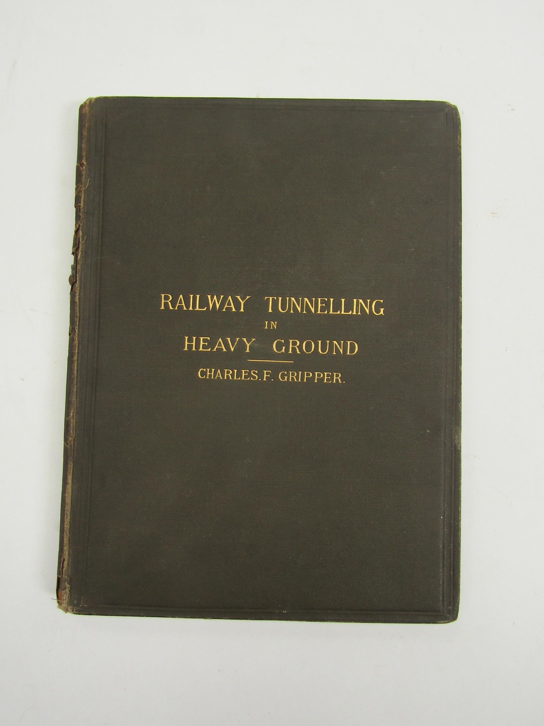 Charles F. Gripper: 'Railway Tunneling in Heavy Ground', London, Spon, 1879, 1st and only edition, 3