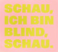 Rémy Zaugg. „SCHAU,/ICH BIN/BLIND,/SCHAU., (rose/jaune verdi)“. 1998