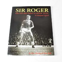 LIVERPOOL FC; 'Sir Roger The Life and Times of Roger Hunt', signed to inner page by Roger Hunt and