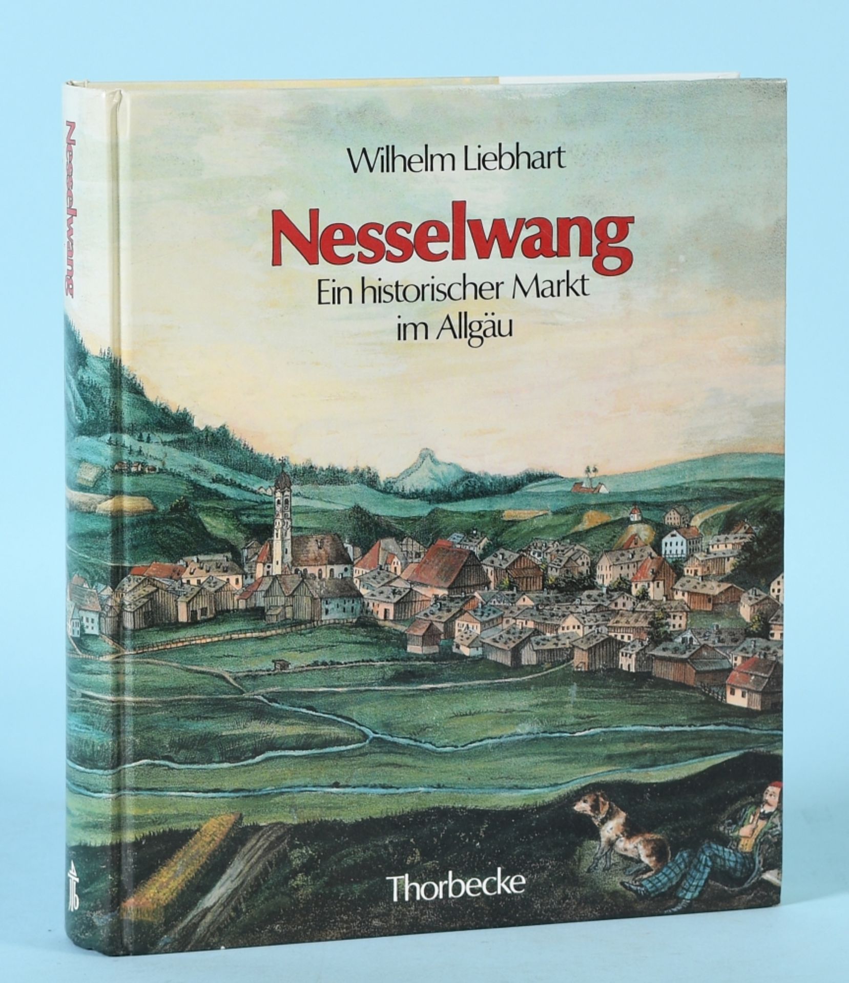 Liebhart, Wilhelm "Nesselwang - Ein historischer Markt im Allgäu"