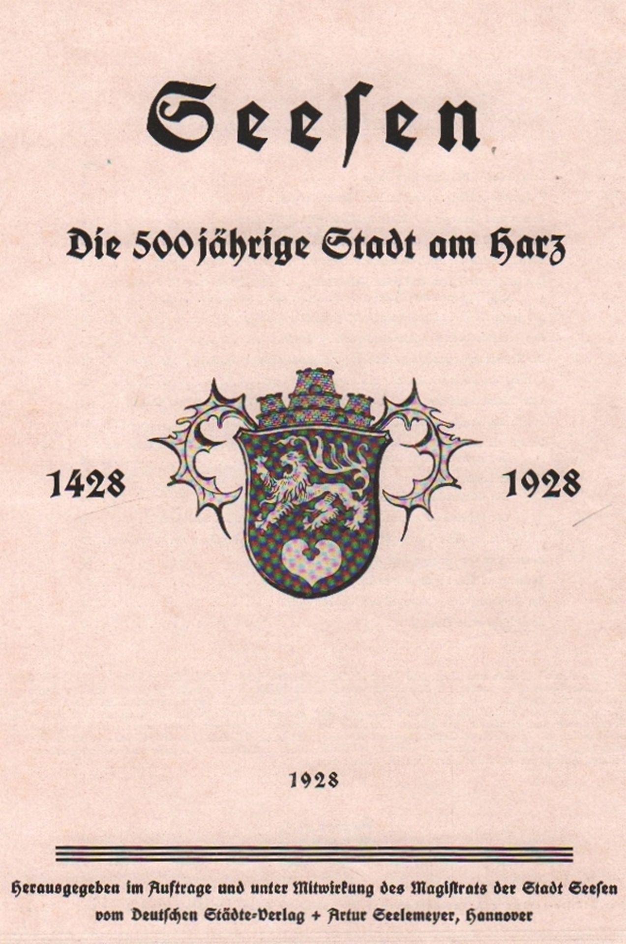 Seesen. Die 500jährige Stadt am Harz. 1428 – 1928. Hrsg. im Auftrage und unter Mitwirkung des