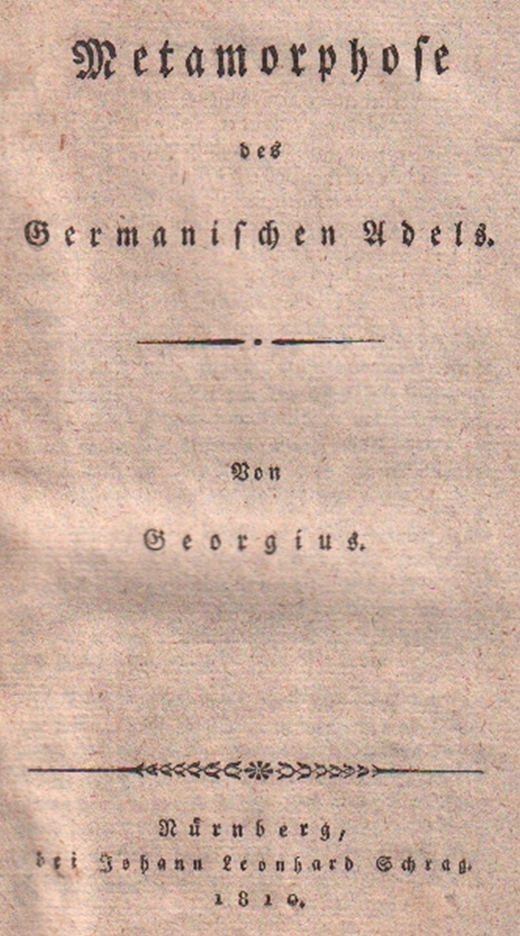 Georgius. (das ist Georg Christian Otto). Metamorphose des Germanischen Adels. Nürnberg, Schrag,