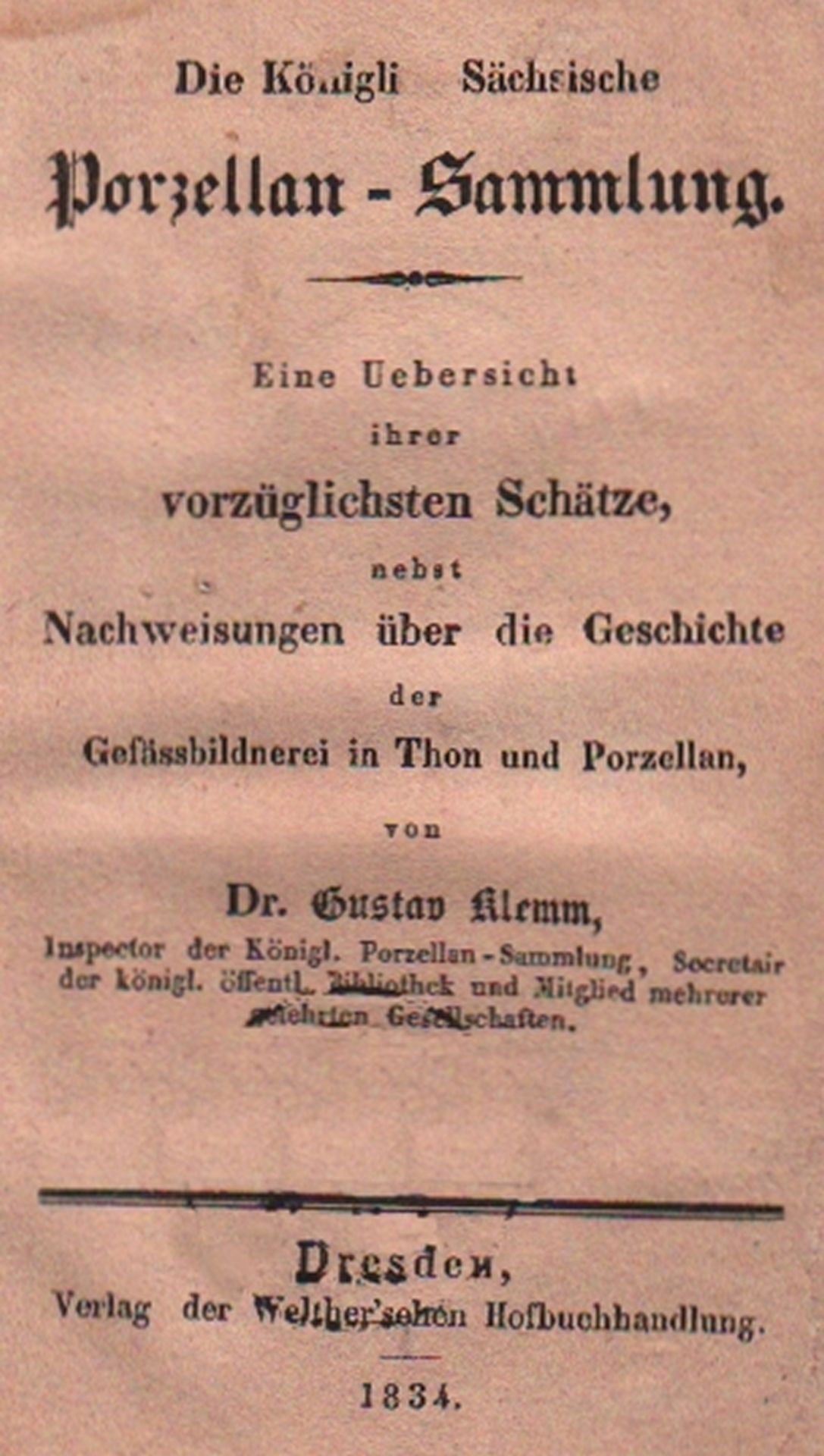 Porzellan. Klemm, Gustav. Die Königlich Sächsische Porzellan – Sammlung. Eine Übersicht ihrer