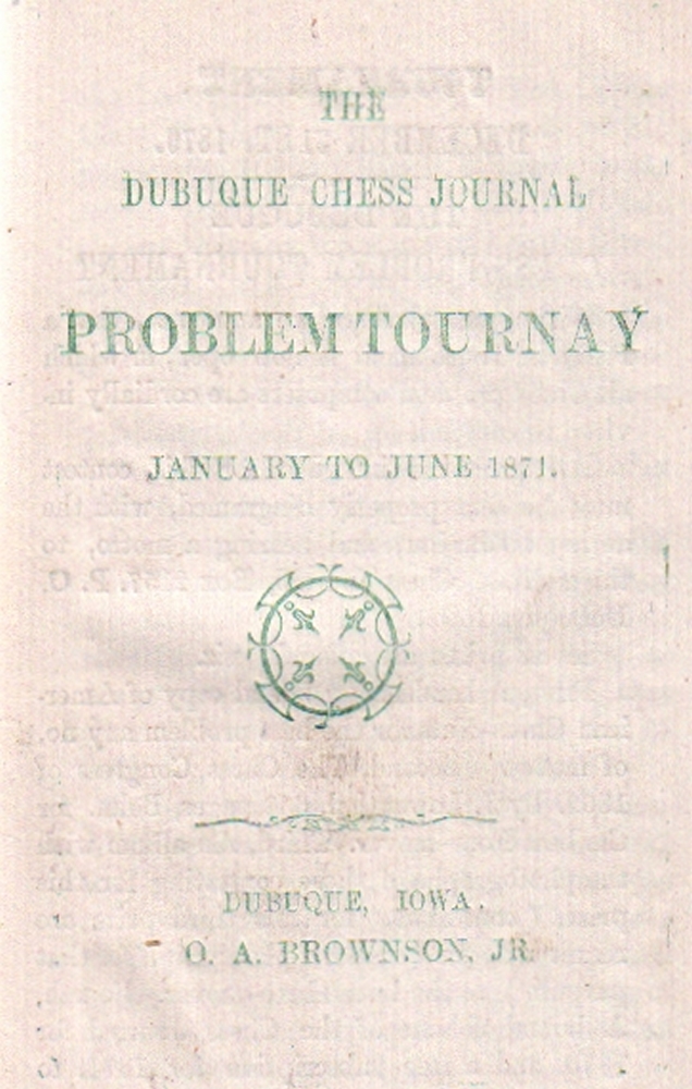 (Brownson, Orestes Augustus). (Hrsg.) The Dubuque Chess Journal Problem Tournay. [Publikation über