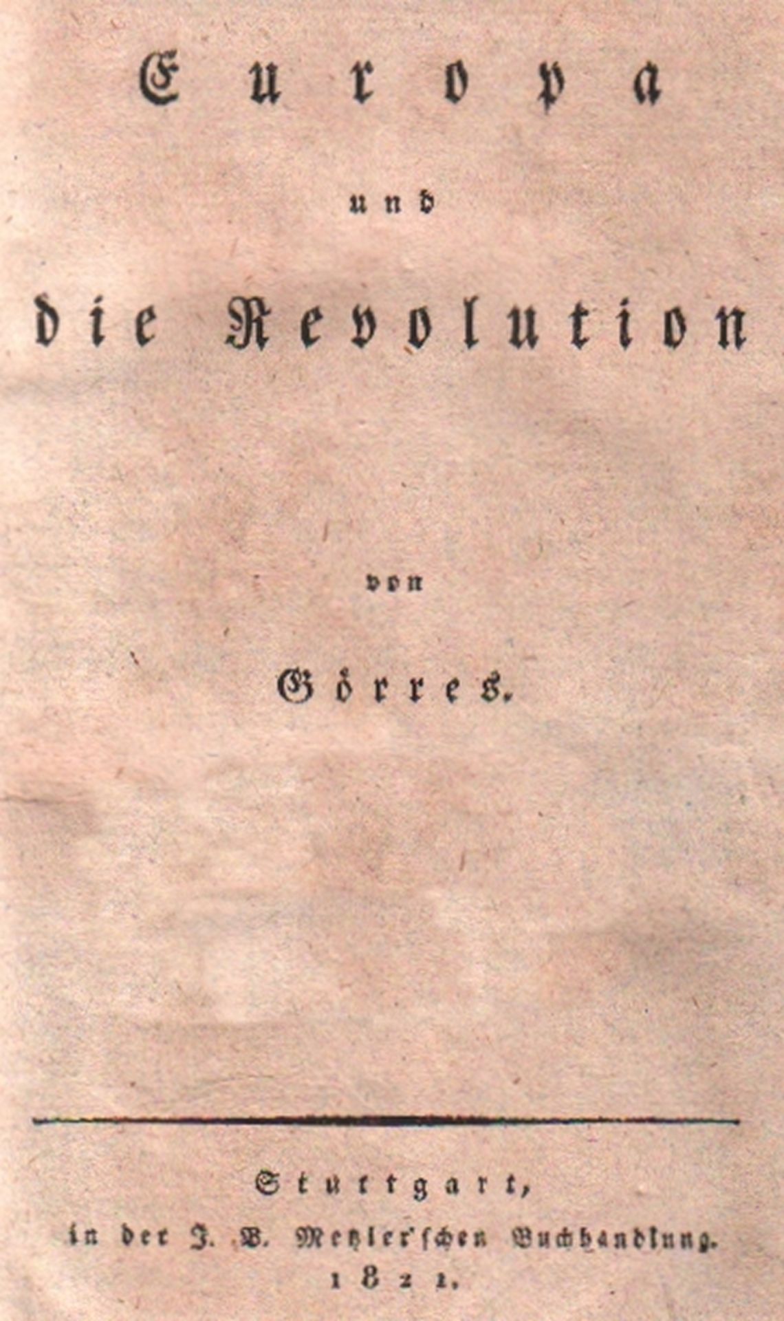 Görres, (Joseph). Europa und die Revolution. Stuttgart, Metzler, 1821. 8°. Titel, 356 S., 1 Bl.