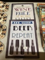 TWO METAL SIGNS, 'EAT, SLEEP, BEER, REPEAT' AND 'GIVEN ENOUGH WINE I COULD RULE THE WORLD', 30CM X