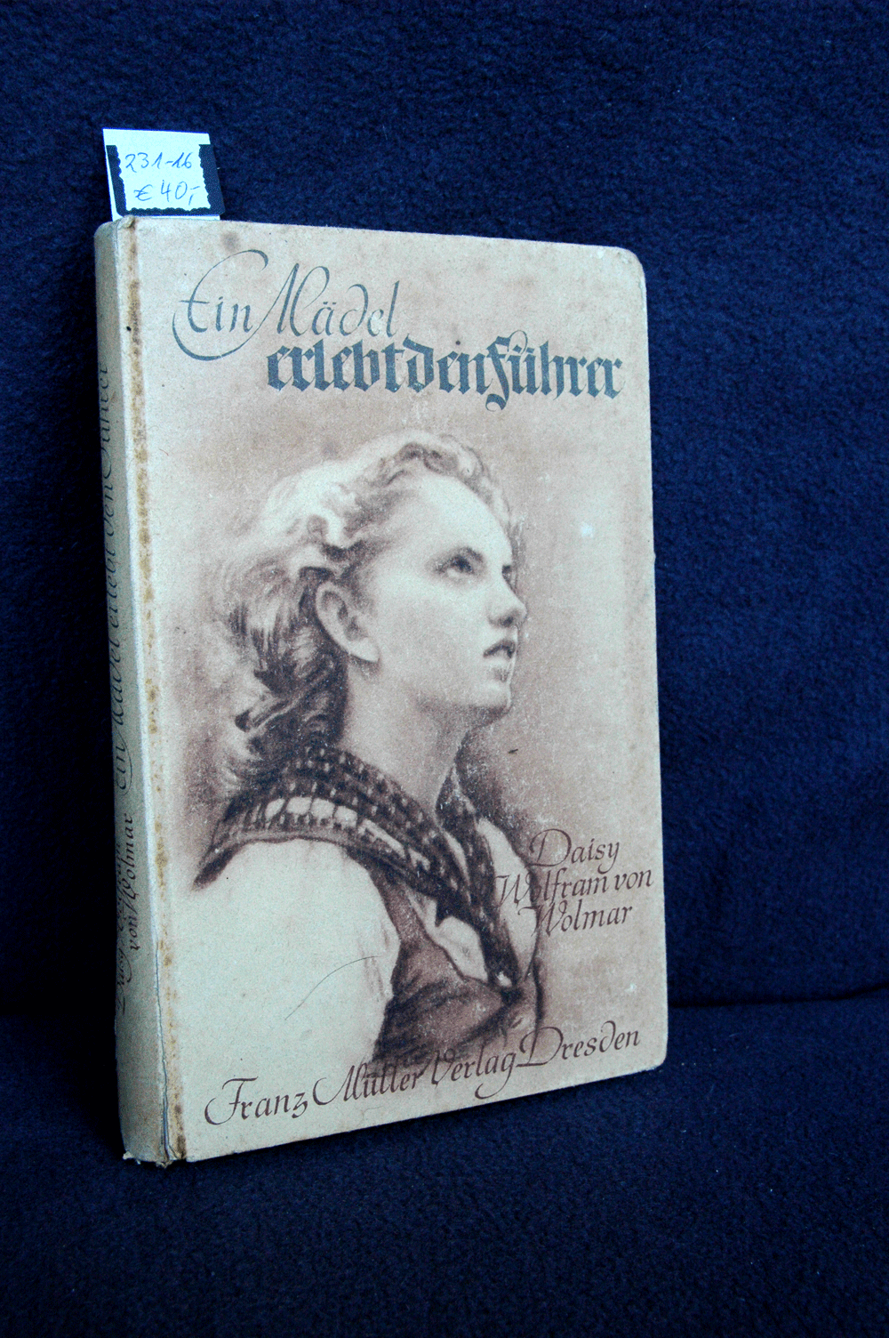 Daisy Wolfram v. Wolmar: Ein Mädel erlebt den Führer, Franz Müller Verlag Dresden 1943, 164 S.,