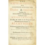 BOYLE (ROBERT) The Sceptical Chymist: or Chymico-Physical Doubts & Paradoxes, touching the Spagy...