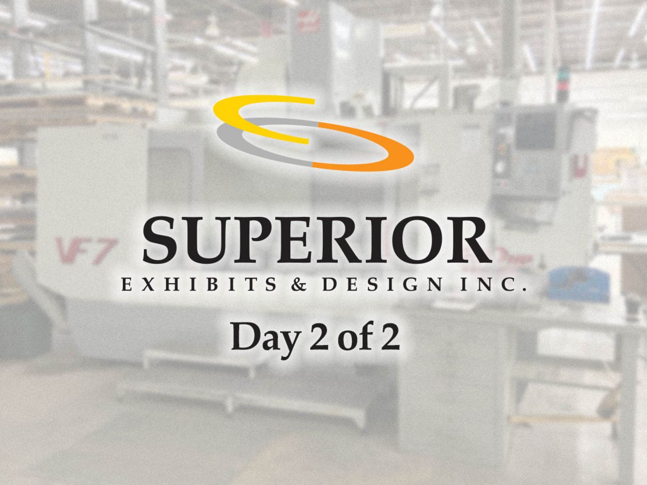 Superior Exhibits and Design DAY 2 of 2 – Architectural exhibit design and fabrication company - Assignee sale for the benefit of creditors