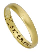 A late 17th/18th century gold posy ring, the plain gold band inscribed to the interior 'Mor...