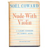 NOËL COWARD, 1ST EDITION, NUDE WITH VIOLIN, A LIGHT COMEDY IN THREE ACTS, SIGNED ‘For Daniel From