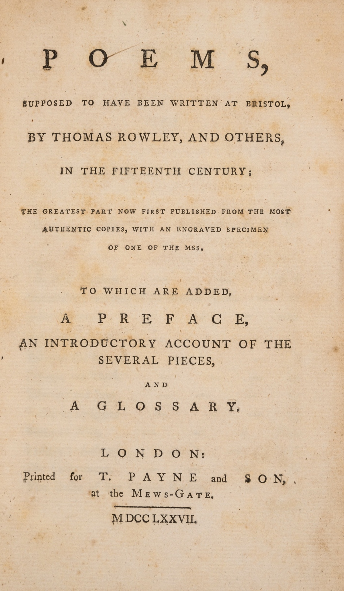 [Chatterton (Thomas)] Poems, supposed to have been written at Bristol, by Thomas Rowley and …