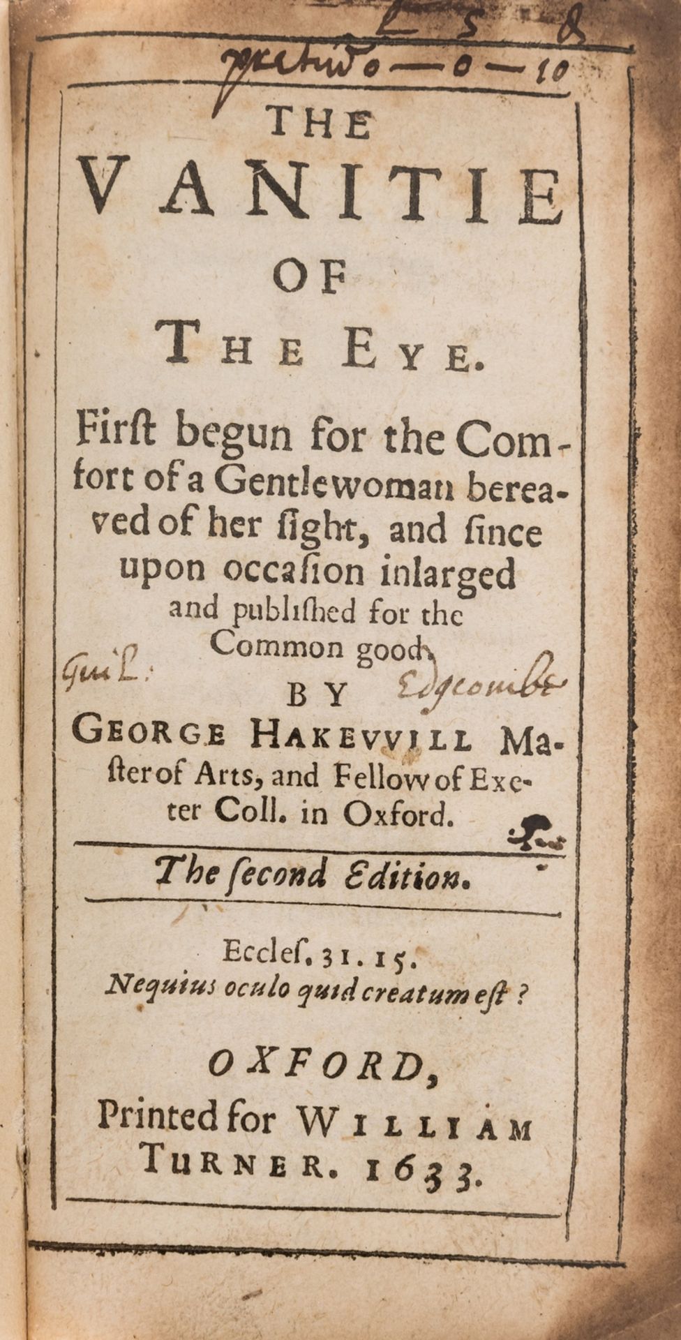 Hakewill (George) The Vanitie of the Eye. First begun for the Comfort of a Gentlewoman bereaved of …