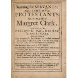 Arson.- Clark (Margret) Warning for Servants: and a Caution to Protestants..., only edition, Tho. …