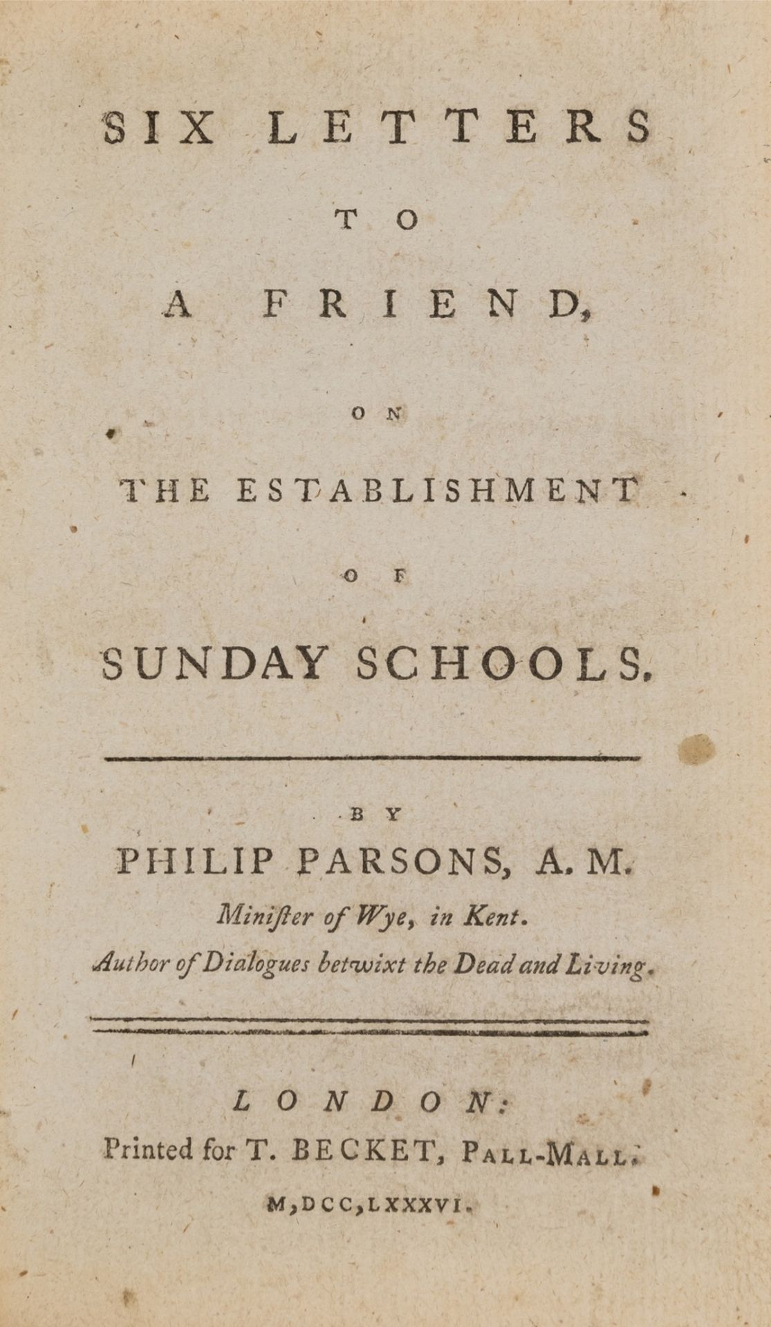 Sunday Schools.- Parsons (Philip) Six Letters to a Friend, on the Establishment of Sunday Schools, …