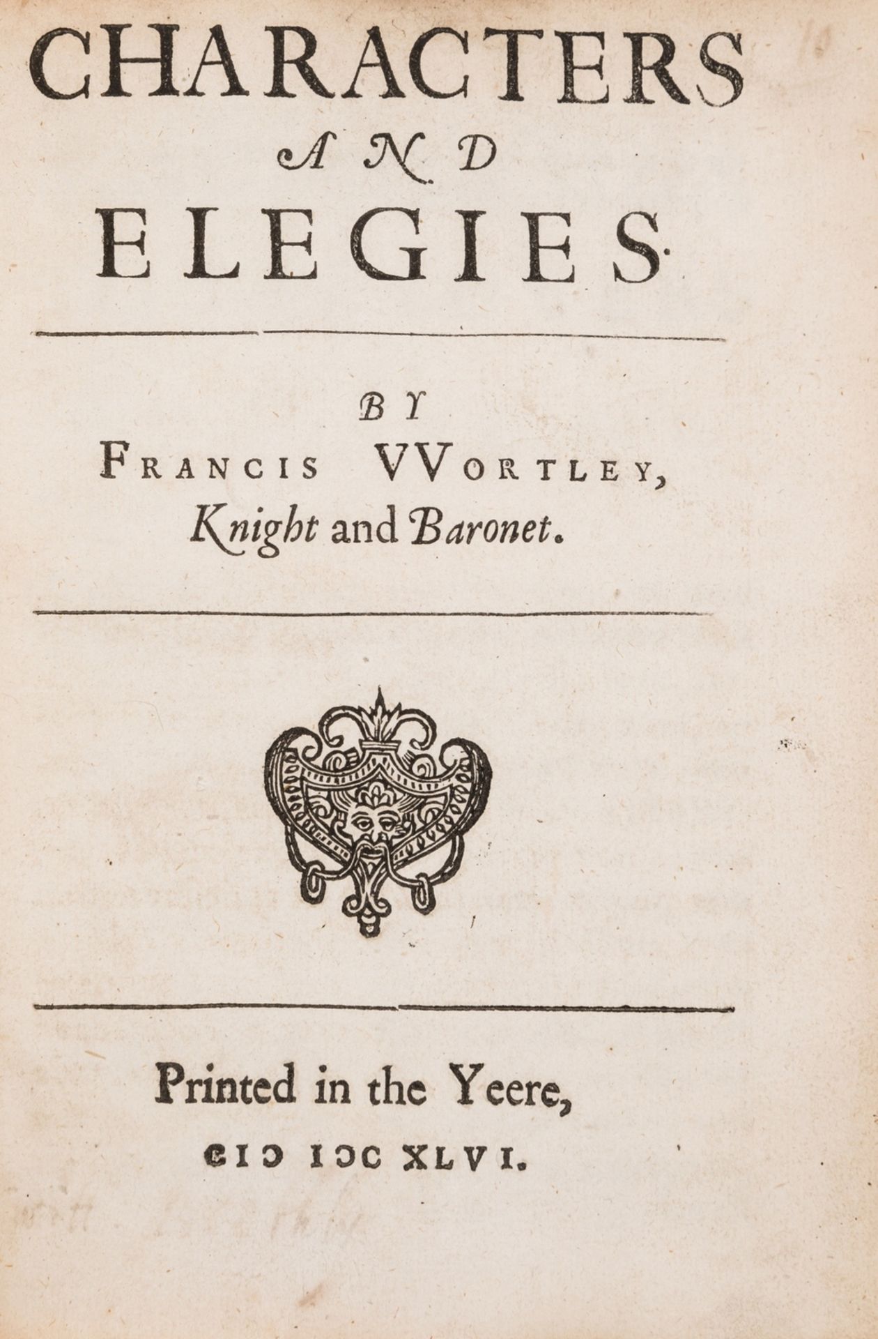 Wortley (Sir Francis) Characters and Elegies, first edition, Printed in the Yeere, 1646.