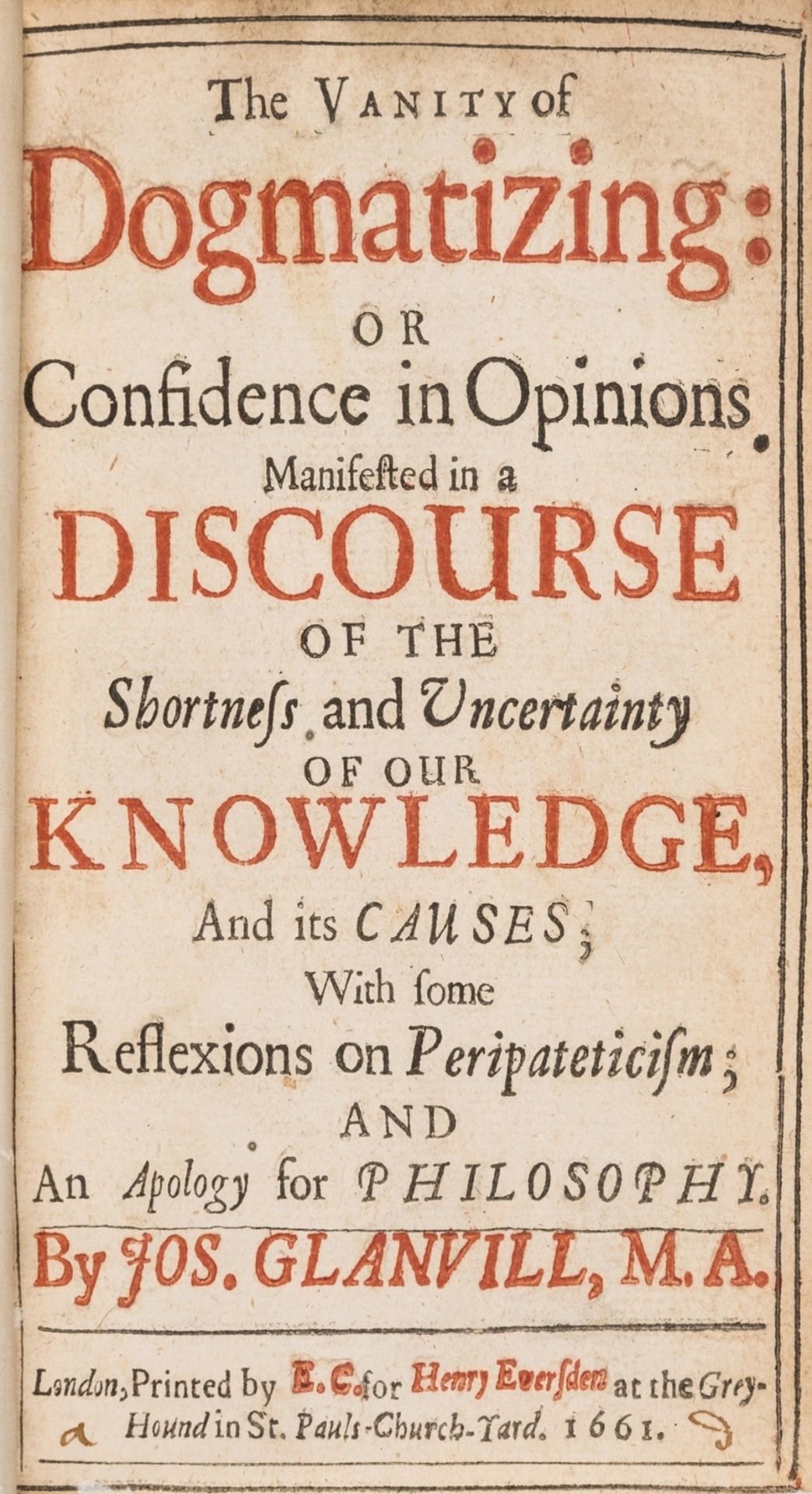 Philosophy.- Glanvill (Joseph) The Vanity of Dogmatizing: or Confidence in Opinions. Manifested in …