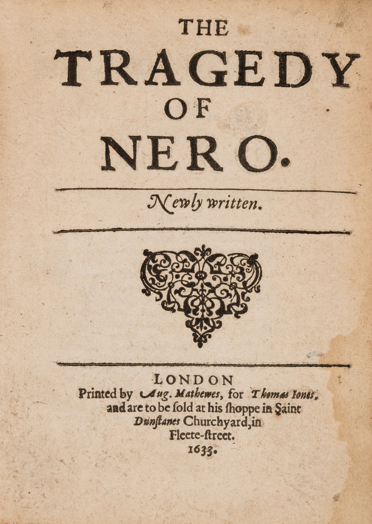 Tragedy of Nero (The), [second edition], Printed by Aug. Mathewes, for Thomas Jones, 1633.