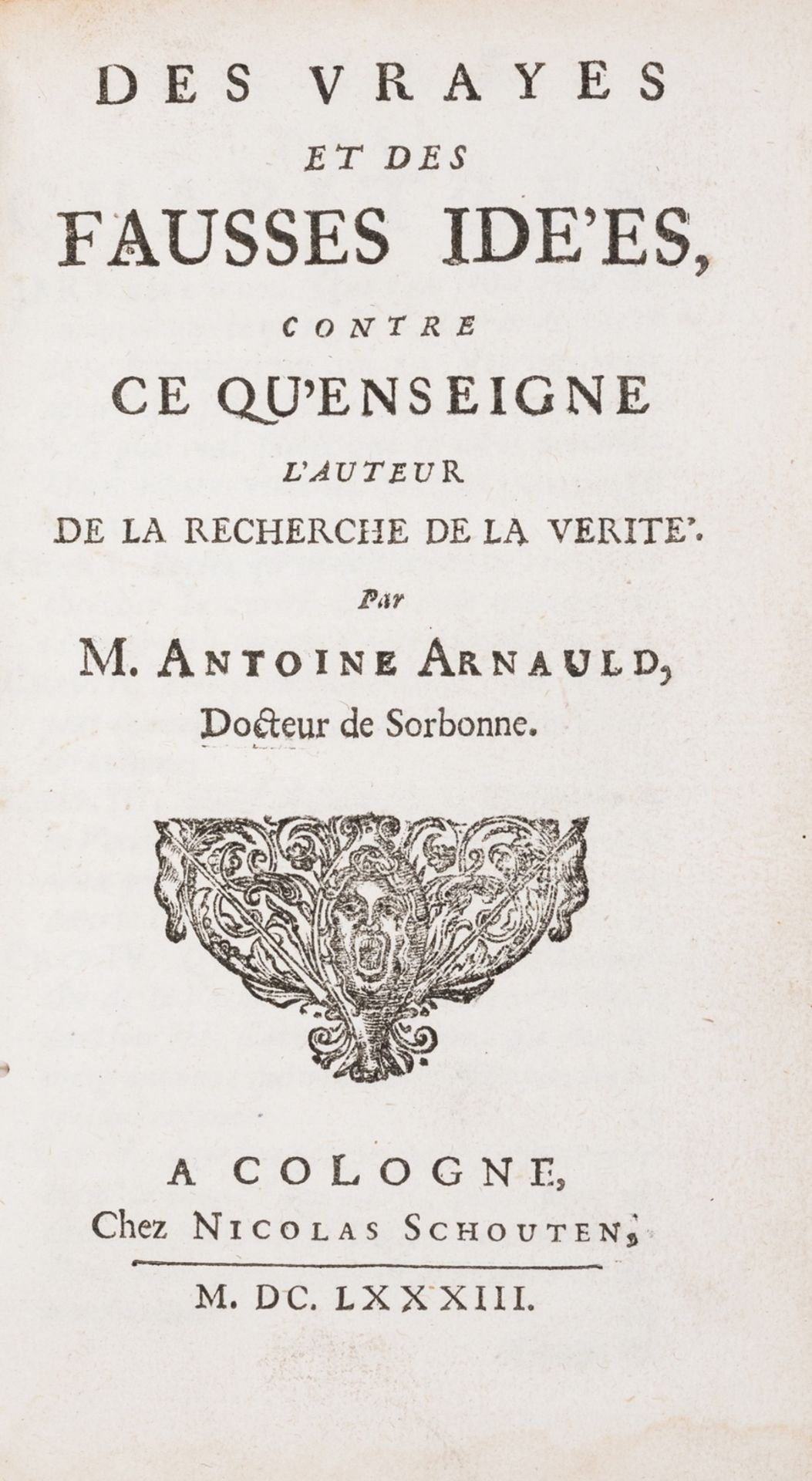 Arnauld (Antoine) Des vrayes et des fausses idé'es contre ce qu'enseigne l'auteur de la Recherche …