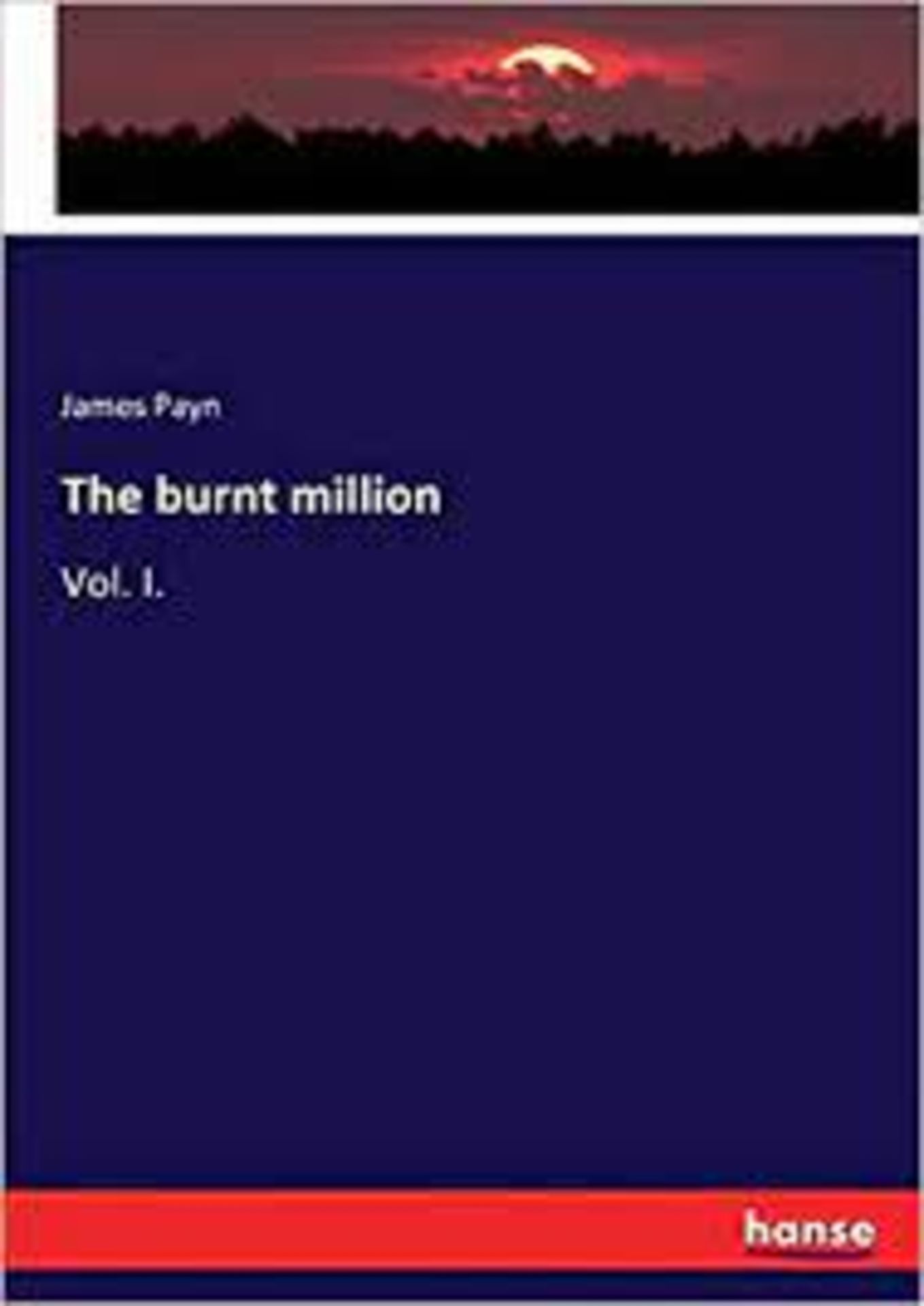 RRP £1590 (Approx. Count 23)(B30) spW50H9631I 1x The Burnt Million, Vol. 1 of 2 (Classic Reprint) 1x