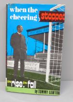 One volume; When The Cheering Stopped, The Rise, The Fall, by Tommy Lawton, signed copy