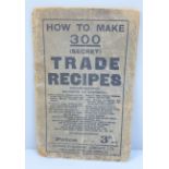 A booklet, How To Make 300 (Secret) Trade Recipes, a/f, one page ripped