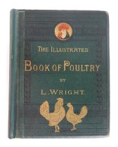 Wright (L). The Illustrated Book of Poultry, with practical schedules for judging, illustrated with