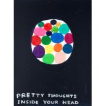 David Shrigley (British, b.1968), Pretty Thoughts Inside Your Head, 2018, screenprint, signed with