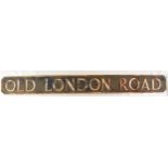 A cast iron OLD LONDON ROAD Street Sign. 146cm x 15.5cm. Generally in good order with some age