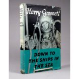 GROSSETT Harry, Down to the Ships in the Sea - an autobiography of the divers exploits, with dust