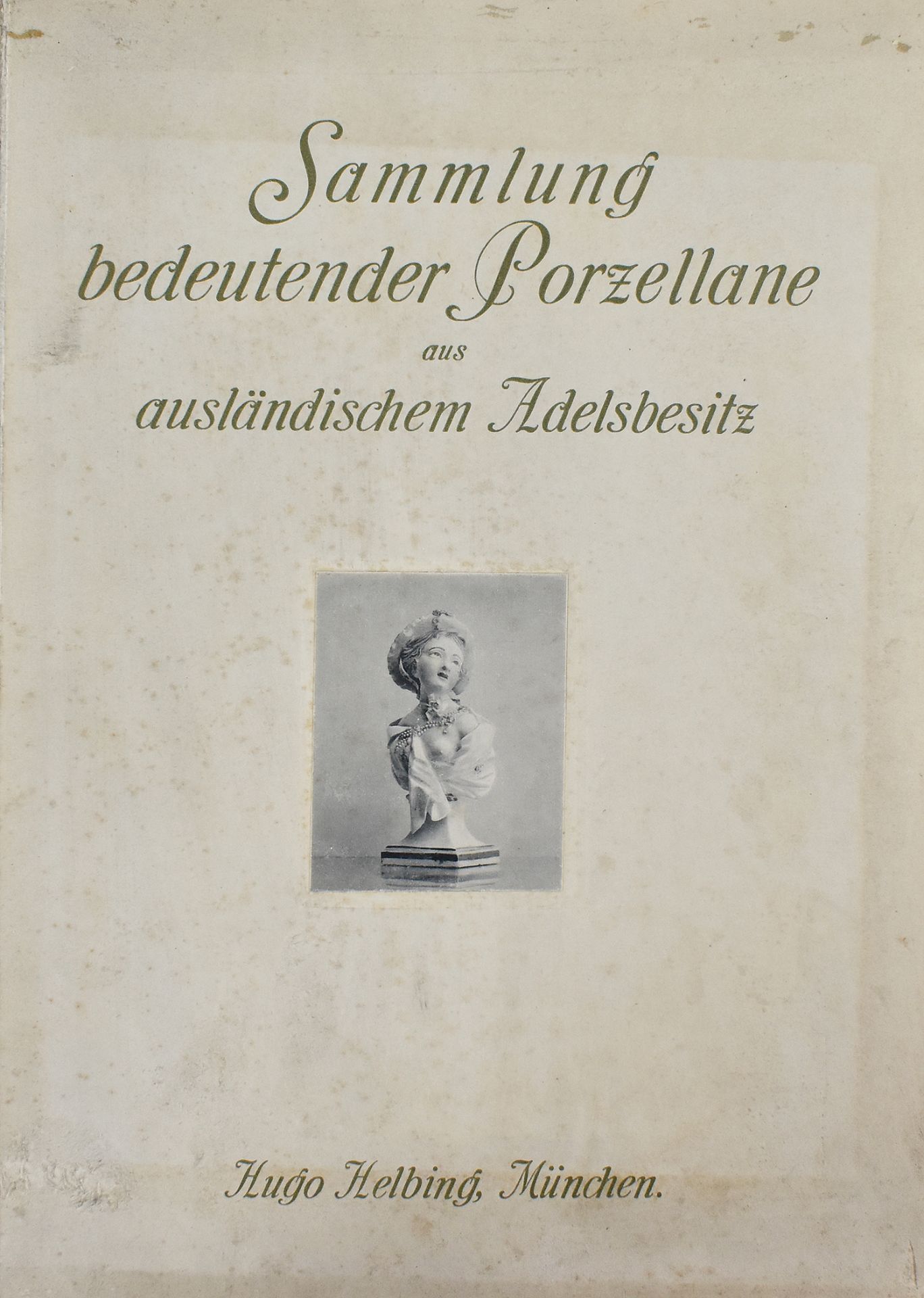 Helbing München 1911. Sammlung bedeutender Porzellane aus ausländischem Adelsbesitz.