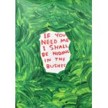 David Shrigley (1968- ) British. "If You Need Me I Shall Be Hiding In The Bushes", Lithograph, Un