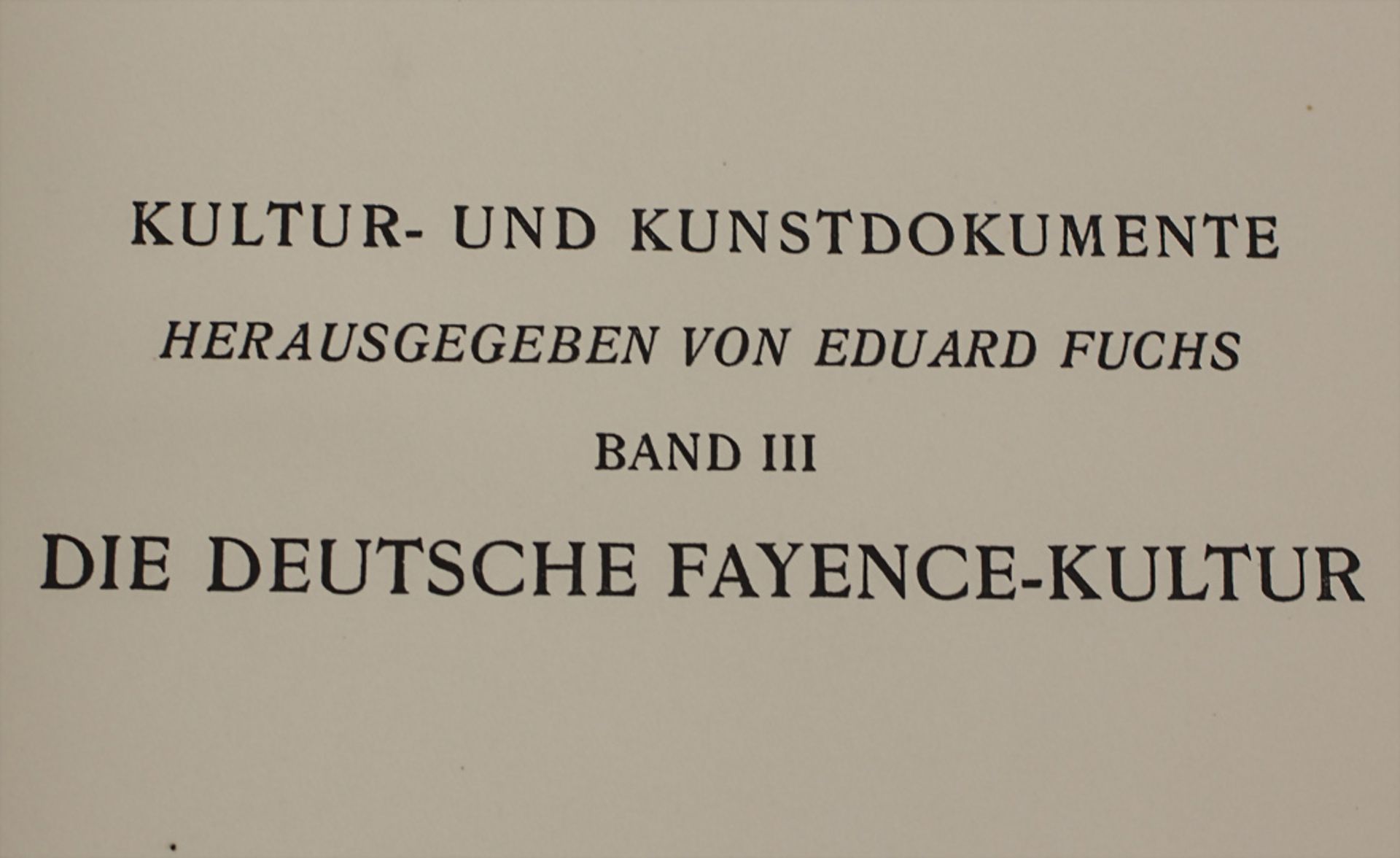 Eduard Fuchs, Paul Heiland: 'Die deutsche Fayence-Kultur', Band 3 München, 1925