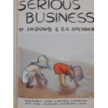 Books - 1937 first edition 'Serious Business' by J.H. Dowd & B.E. Spender, two early 20th century
