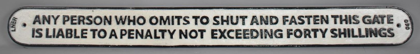 A Reproduction Cast Metal Railway Sign for LNER Penalty for Not Shutting Gate, 26cms by 9cms PLus