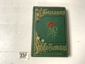 FAMILIAR WILD FLOWERS BY F.EDWARD HULME FROM THE THIRD SERIES WITH COLOURED PLATES