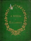 Mr and Mrs S. C. Hall A Week at Killarney. With descriptions of the route's tither and Dublin,