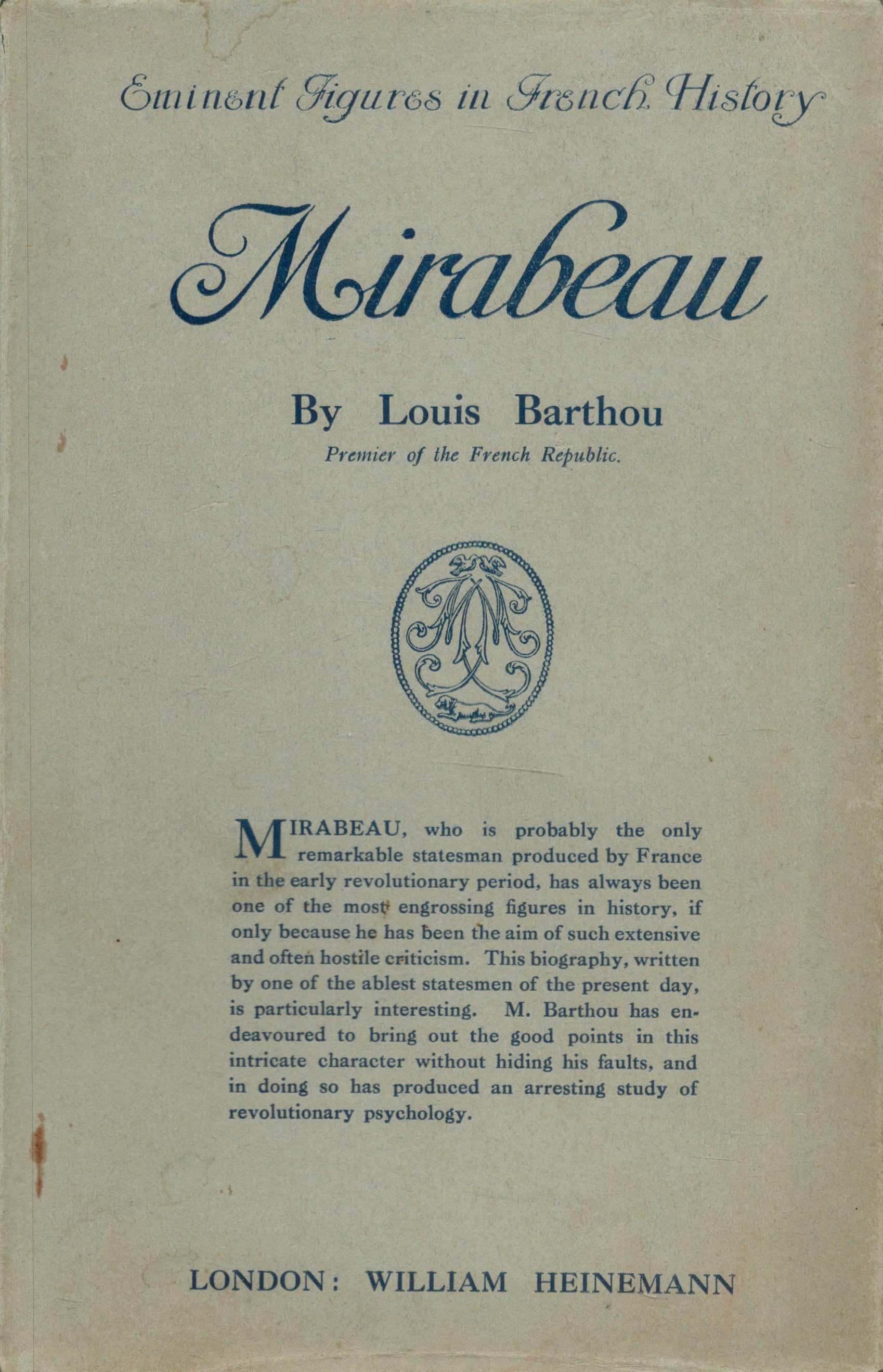 Louis Barthou Mirabeau. Eminent figures in French History from the French of Louis Barthou, Prime