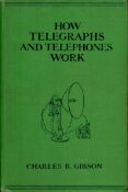 Charles R. Gibson How Telegraphs and Telephones Work. Explained in non-technical language. Published