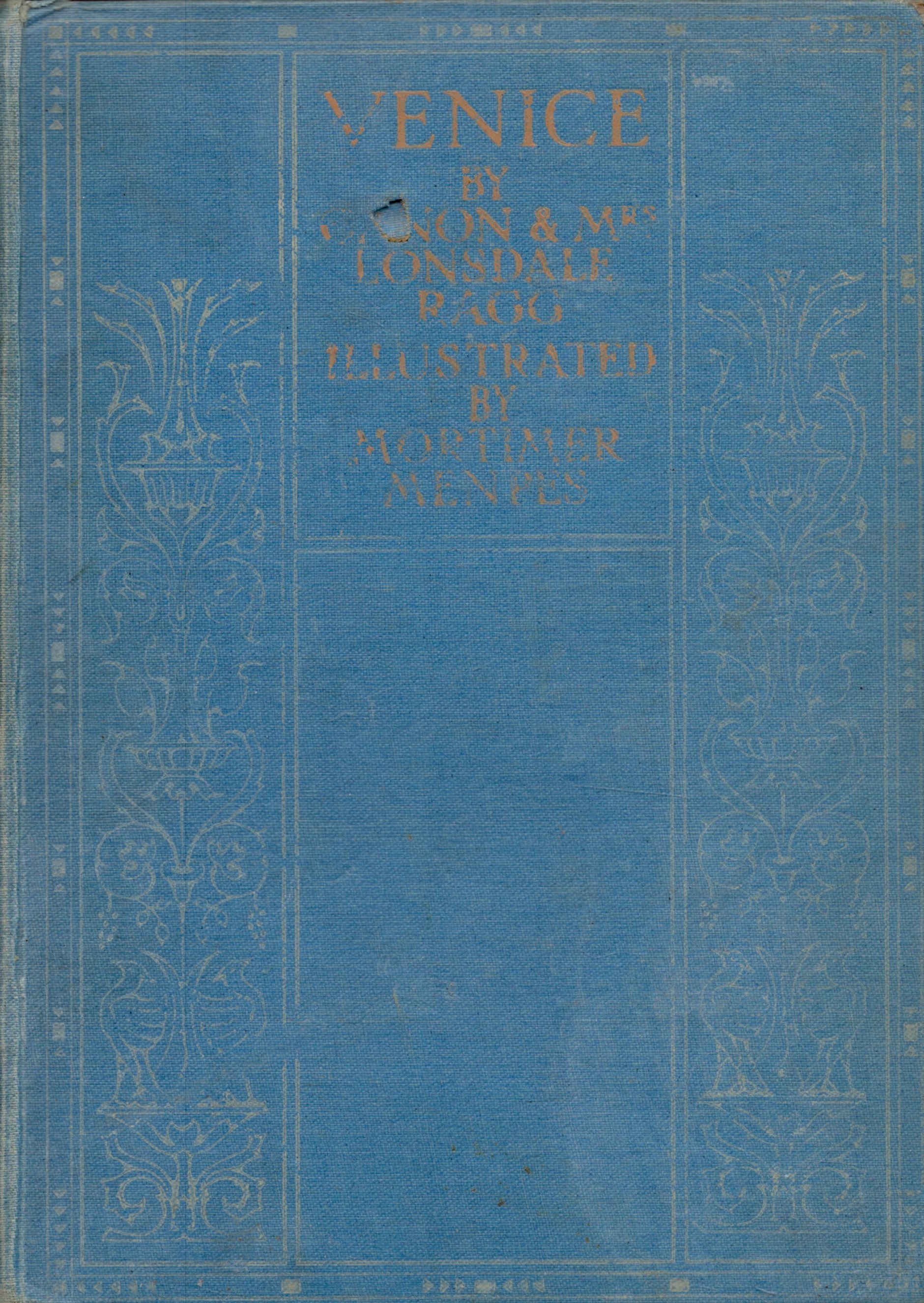 Lonsdale and Laura Ragg VENICE. Illustrated by Mortimer Menpes. Published by Adam and Charles Black,