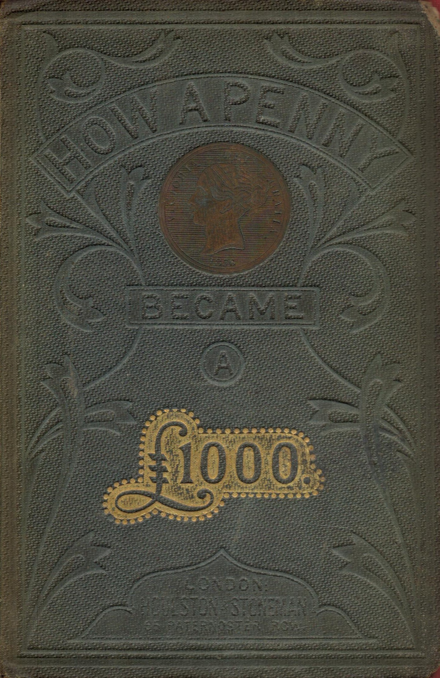 How A Penny Made A Thousand Pounds. Published by Houlston and Stoneman. London. 1856. Publisher's