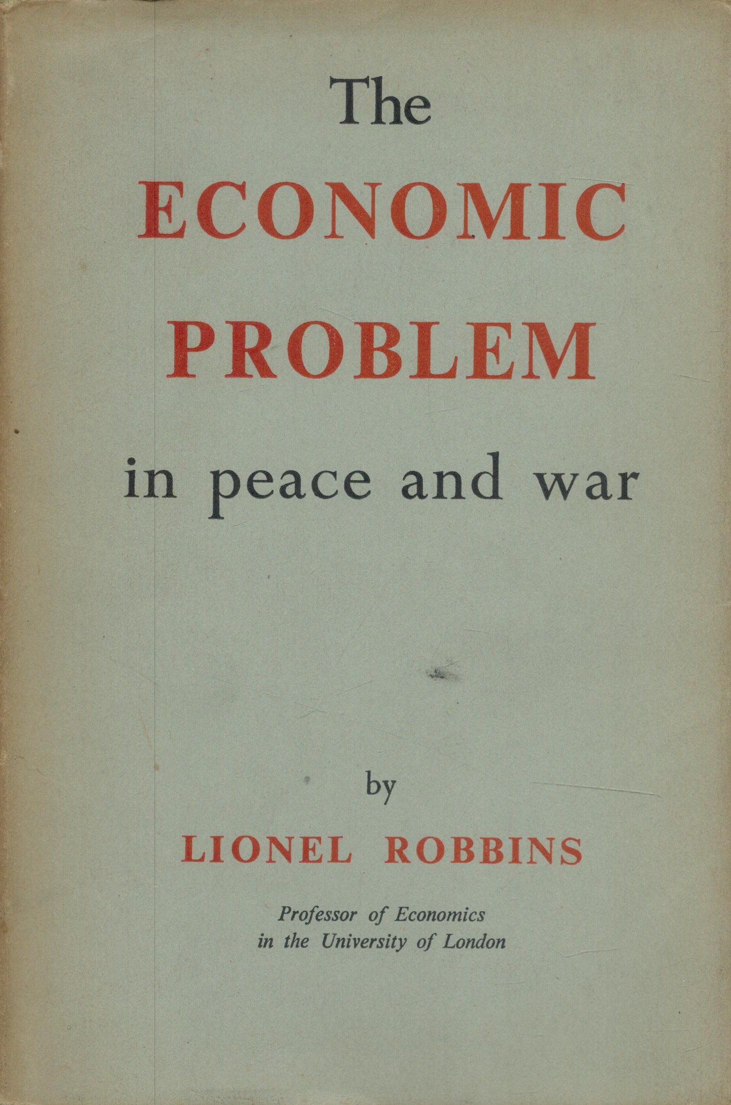 Lionel Robbins The Economic Problem In Peace and War. Published by Macmillan and Co. London. 1947.