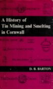 D. B. Barton A History of Tin Mining and Smelting in Cornwall. Published by D. Bradford Barton