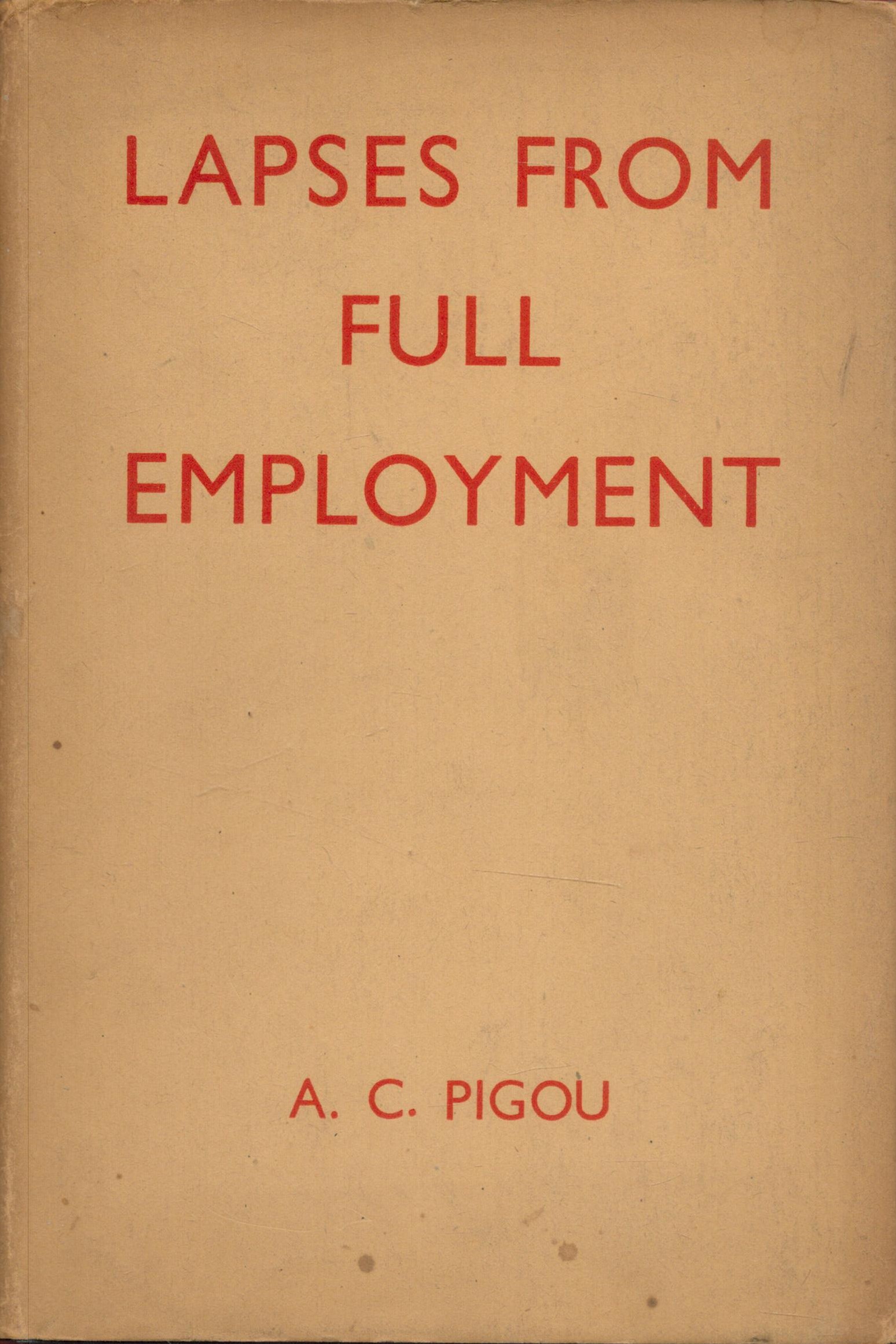 A. C. Pigou Lapse from Full Employment. Published by Macmillan and Co. Ltd. London. 1945. Fine