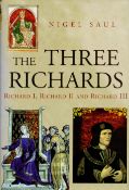 The Three Richards - Richard I, Richard II and Richard III by Nigel Saul 2005 First Edition Hardback