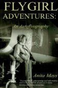 Anita Mays Signed Book - FlyGirl Adventures - An Autobiography by Anita Mays 2011 First Edition