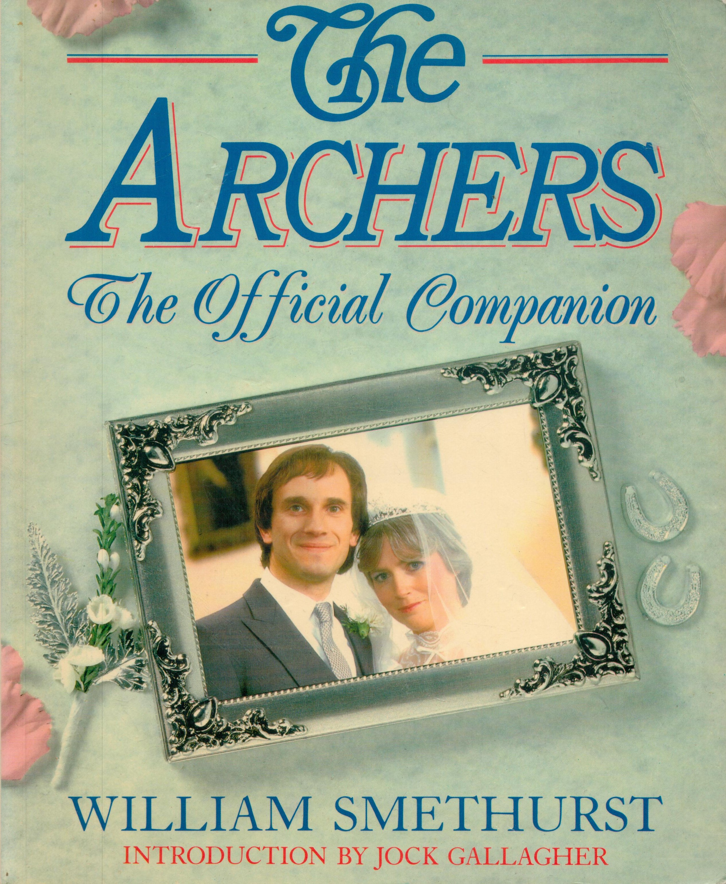 The Archers - The Official companion by William Smethurst 1986 First Paperback Edition Softback Book