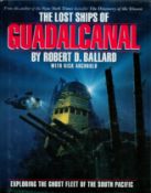 The Lost Ships of Guadalcanal - Exploring The Ghost Fleet of The South Pacific by Robert D Ballard
